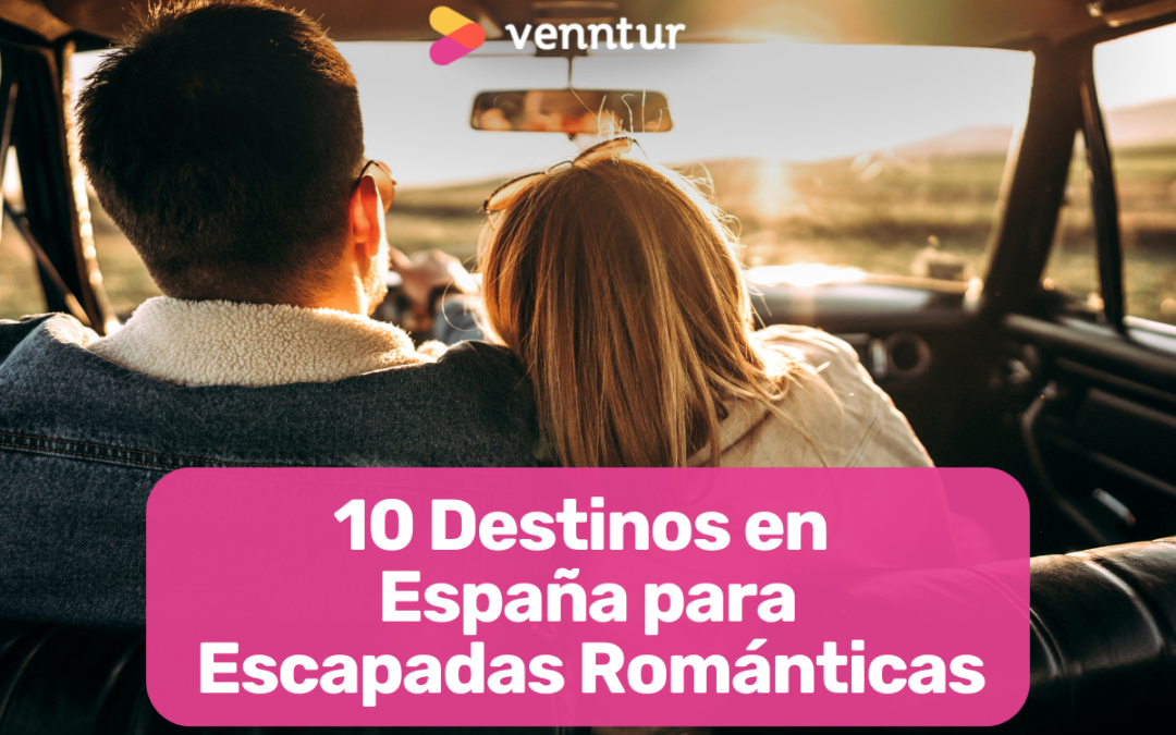 Escapadas románticas en España: 10 destinos inolvidables.
